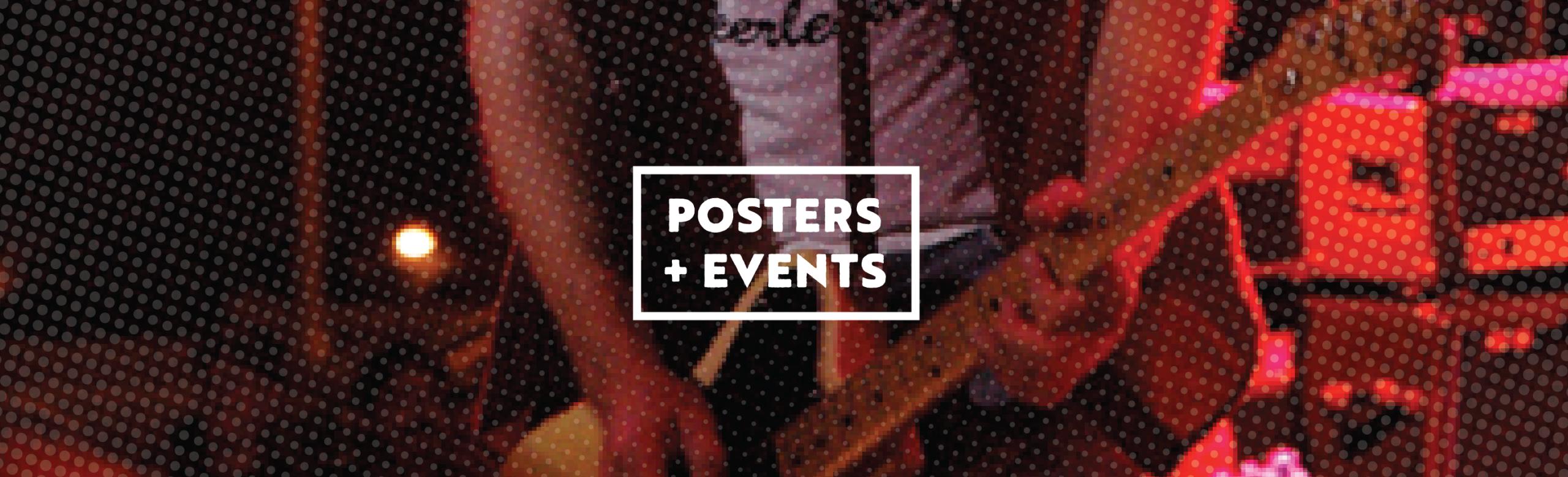 Posters + Events